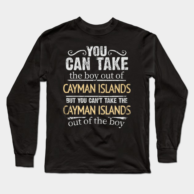 You Can Take The Boy Out Of Cayman Islands But You Cant Take The Cayman Islands Out Of The Boy - Gift for Caymanian With Roots From Cayman Islands Long Sleeve T-Shirt by Country Flags